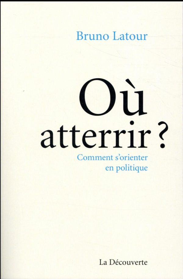 OU ATTERRIR ? - COMMENT S'ORIENTER EN POLITIQUE